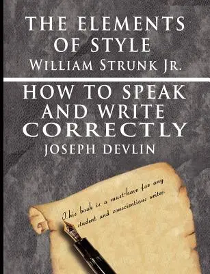 Die Elemente des Stils von William Strunk jr. & Wie man richtig spricht und schreibt von Joseph Devlin - Sonderausgabe - The Elements of Style by William Strunk jr. & How To Speak And Write Correctly by Joseph Devlin - Special Edition