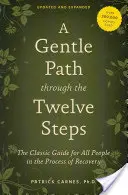 Ein sanfter Weg durch die Zwölf Schritte: Der klassische Leitfaden für alle Menschen im Prozess der Genesung - A Gentle Path Through the Twelve Steps: The Classic Guide for All People in the Process of Recovery