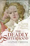 Tödliche Schwesternschaft - Eine Geschichte von Frauen, Macht und Intrigen in der italienischen Renaissance - Deadly Sisterhood - A story of Women, Power and Intrigue in the Italian Renaissance
