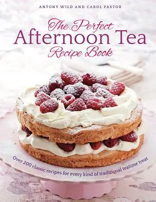 Perfect Afternoon Tea Recipe Book - Mehr als 200 klassische Rezepte für jede Art von traditionellem Teegenuss - Perfect Afternoon Tea Recipe Book - More than 200 classic recipes for every kind of traditional teatime treat