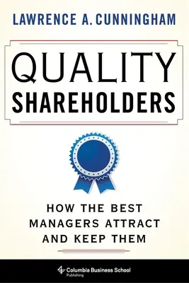 Qualitätsaktionäre: Wie die besten Manager sie anziehen und halten - Quality Shareholders: How the Best Managers Attract and Keep Them