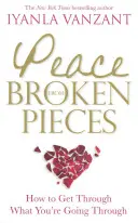 Peace From Broken Pieces - Wie Sie durchstehen, was Sie gerade durchmachen - Peace From Broken Pieces - How to Get Through What You're Going Through