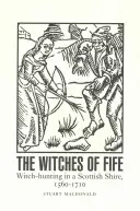 Die Hexen von Fife: Hexenjagd in einer schottischen Grafschaft, 1560-1710 - The Witches of Fife: Witch-Hunting in a Scottish Shire, 1560-1710