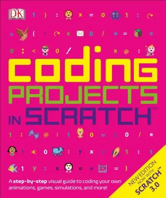 Projekte in Scratch kodieren: Eine visuelle Schritt-für-Schritt-Anleitung zum Programmieren eigener Animationen, Spiele, Simulationen und - Coding Projects in Scratch: A Step-By-Step Visual Guide to Coding Your Own Animations, Games, Simulations, a