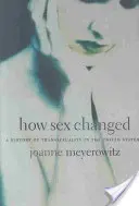 Wie sich das Geschlecht änderte: Eine Geschichte der Transsexualität in den Vereinigten Staaten - How Sex Changed: A History of Transsexuality in the United States