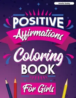 Positive Affirmationen Malbuch für Mädchen: Inspirierendes Malbuch für Mädchen, Positive Affirmationen durch Achtsamkeit und Dankbarkeit erreichen - Positive Affirmations Coloring Book for Girls: Inspirational Coloring Book for Girls, Achieve Positive Affirmations Through Mindfulness and Gratitude