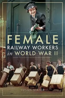 Eisenbahnerinnen im Zweiten Weltkrieg - Female Railway Workers in World War II