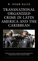 Transnationale organisierte Kriminalität in Lateinamerika und der Karibik: Von der Entwicklung der Bedrohungen und Antworten zu integrierten, adaptiven Lösungen - Transnational Organized Crime in Latin America and the Caribbean: From Evolving Threats and Responses to Integrated, Adaptive Solutions