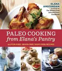 Paleo-Kochen aus Elanas Speisekammer: Glutenfreie, getreidefreie, milchfreie Rezepte - Paleo Cooking from Elana's Pantry: Gluten-Free, Grain-Free, Dairy-Free Recipes