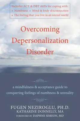 Überwindung der Depersonalisationsstörung: Ein Leitfaden für Achtsamkeit und Akzeptanz zur Überwindung von Gefühlen der Gefühllosigkeit und Unwirklichkeit - Overcoming Depersonalization Disorder: A Mindfulness and Acceptance Guide to Conquering Feelings of Numbness and Unreality
