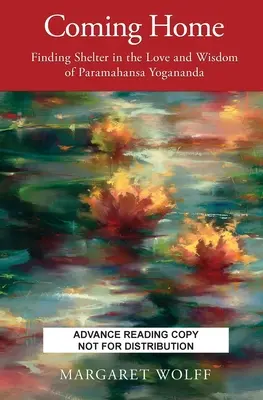 Nach Hause kommen: Zuflucht finden in der Liebe und Weisheit von Paramahansa Yogananda - Coming Home: Finding Shelter in the Love and Wisdom of Paramahansa Yogananda