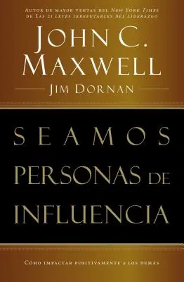 Becoming a Person of Influence = Como Impactar Positivamente a Los Demas = Becoming a Person of Influence - Seamos Personas de Influencia: Como Impactar Positivamente a Los Demas = Becoming a Person of Influence