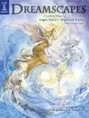 Dreamscapes: Magische Engel-, Feen- und Meerjungfrauenwelten in Aquarelltechnik - Dreamscapes: Creating Magical Angel, Faery & Mermaid Worlds in Watercolor