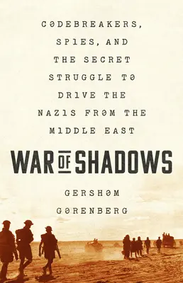 Krieg der Schatten: Codebrecher, Spione und der geheime Kampf um die Vertreibung der Nazis aus dem Nahen Osten - War of Shadows: Codebreakers, Spies, and the Secret Struggle to Drive the Nazis from the Middle East