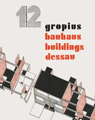 Walter Gropius: Bauhaus-Gebäude Dessau: Bauhausbcher 12 - Walter Gropius: Bauhaus Buildings Dessau: Bauhausbcher 12