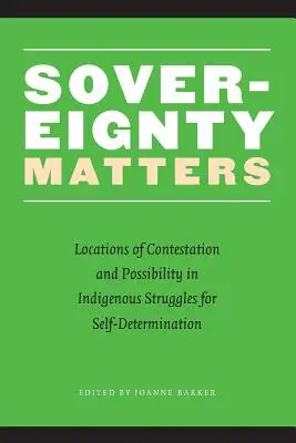 Souveränität ist wichtig: Orte der Anfechtung und der Möglichkeit im Kampf indigener Völker um Selbstbestimmung - Sovereignty Matters: Locations of Contestation and Possibility in Indigenous Struggles for Self-Determination