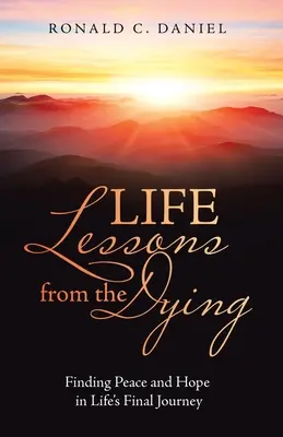 Lebenslektionen von Sterbenden: Auf der letzten Reise des Lebens Frieden und Hoffnung finden - Life Lessons from the Dying: Finding Peace and Hope in Life's Final Journey