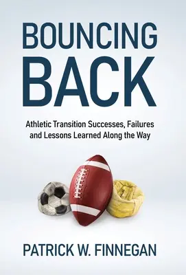 Wiederaufstieg: Erfolge, Misserfolge und Lektionen auf dem Weg zu einem sportlichen Erfolg - Bouncing Back: Athletic Transition Successes, Failures, and Lessons Learned along the Way