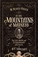 In den Bergen des Wahnsinns: Das Leben und das außergewöhnliche Nachleben von H.P. Lovecraft - In the Mountains of Madness: The Life and Extraordinary Afterlife of H.P. Lovecraft