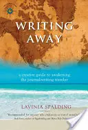 Wegschreiben: Ein kreativer Leitfaden zur Erweckung des Reisetagebuchschreibers - Writing Away: A Creative Guide to Awakening the Journal-Writing Traveler