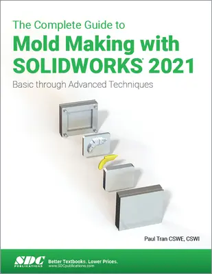 Das vollständige Handbuch für den Formenbau mit Solidworks 2021: Grundlegende bis fortgeschrittene Techniken - The Complete Guide to Mold Making with Solidworks 2021: Basic Through Advanced Techniques