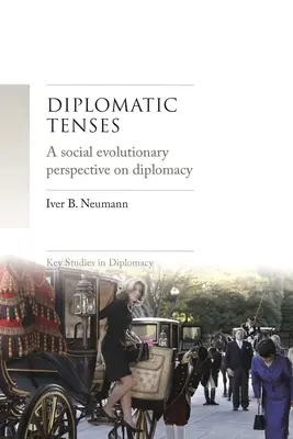 Diplomatische Zeitformen: Eine sozial-evolutionäre Perspektive auf die Diplomatie - Diplomatic Tenses: A Social Evolutionary Perspective on Diplomacy