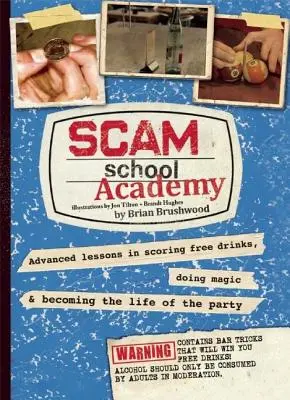 Scam School Academy: Lektionen für Fortgeschrittene, wie man kostenlose Drinks bekommt, zaubert und zum Mittelpunkt der Party wird - Scam School Academy: Advanced Lessons in Scoring Free Drinks, Doing Magic, and Becoming the Life of the Party