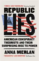 Republik der Lügen - Amerikanische Verschwörungstheoretiker und ihr überraschender Aufstieg zur Macht - Republic of Lies - American Conspiracy Theorists and Their Surprising Rise to Power