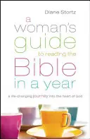 Der Leitfaden für Frauen, um die Bibel in einem Jahr zu lesen: Eine lebensverändernde Reise in das Herz Gottes - A Woman's Guide to Reading the Bible in a Year: A Life-Changing Journey Into the Heart of God