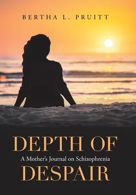Die Tiefe der Verzweiflung: Das Tagebuch einer Mutter über Schizophrenie - Depth of Despair: A Mother's Journal on Schizophrenia