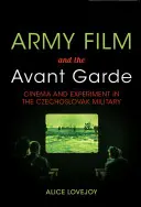 Der Armeefilm und die Avantgarde: Kino und Experiment im tschechoslowakischen Militär - Army Film and the Avant Garde: Cinema and Experiment in the Czechoslovak Military
