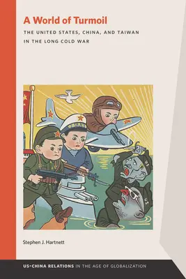 Eine Welt in Aufruhr: Die Vereinigten Staaten, China und Taiwan im langen Kalten Krieg - A World of Turmoil: The United States, China, and Taiwan in the Long Cold War