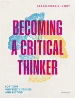 Becoming a Critical Thinker - Für Ihr Universitätsstudium und darüber hinaus - Becoming a Critical Thinker - For your university studies and beyond