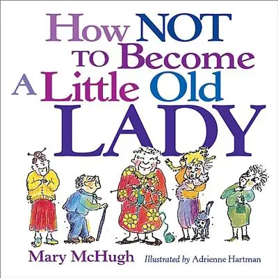 Wie man nicht zu einer kleinen alten Dame wird - How Not to Become a Little Old Lady