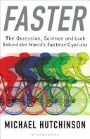 Faster - Die Besessenheit, die Wissenschaft und das Glück hinter den schnellsten Radfahrern der Welt - Faster - The Obsession, Science and Luck Behind the World's Fastest Cyclists
