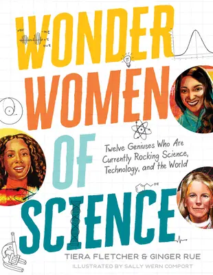 Wunderfrauen der Wissenschaft: Wie 12 Genies Wissenschaft, Technologie und die Welt aufmischen - Wonder Women of Science: How 12 Geniuses Are Rocking Science, Technology, and the World