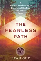 Der furchtlose Pfad: Ein radikales Erwachen zu emotionaler Heilung und innerem Frieden - The Fearless Path: A Radical Awakening to Emotional Healing and Inner Peace