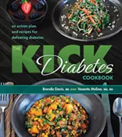 Das Kick-Diabetes-Kochbuch: Ein Aktionsplan und Rezepte zur Bekämpfung von Diabetes - The Kick Diabetes Cookbook: An Action Plan and Recipes for Defeating Diabetes