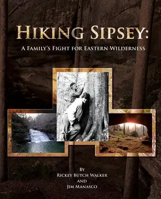 Sipsey wandern: Der Kampf einer Familie um die östliche Wildnis - Hiking Sipsey: A Family's Fight for Eastern Wilderness