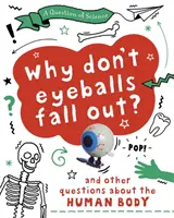 Frage der Wissenschaft: Warum fallen deine Augäpfel nicht heraus? Und andere Fragen über den menschlichen Körper - Question of Science: Why Don't Your Eyeballs Fall Out? And Other Questions about the Human Body