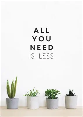 Alles was Sie brauchen ist weniger: Minimalistisches Leben für maximales Glücklichsein - All You Need Is Less: Minimalist Living for Maximum Happiness