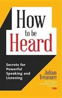 Wie man sich Gehör verschafft: Geheimnisse für kraftvolles Reden und Zuhören (Buch über Kommunikationsfähigkeiten) - How to Be Heard: Secrets for Powerful Speaking and Listening (Communication Skills Book)