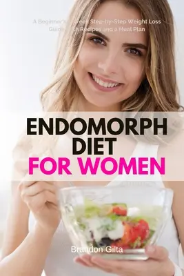 Endomorph Diät für Frauen: Ein 5-Wochen-Leitfaden für Anfängerinnen zur Gewichtsabnahme mit Rezepten und einem Essensplan - Endomorph Diet for Women: A Beginner's 5-Week Step-by-Step Weight Loss Guide With Recipes and a Meal Plan