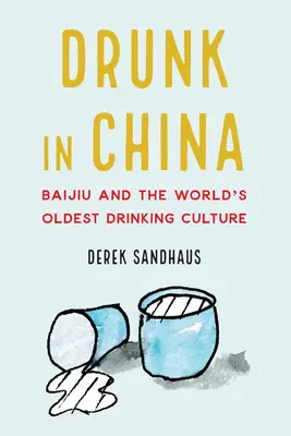 Betrunken in China: Baijiu und die älteste Trinkkultur der Welt - Drunk in China: Baijiu and the World's Oldest Drinking Culture