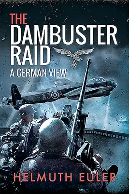 Der Dambuster Raid: Eine deutsche Sichtweise - The Dambuster Raid: A German View