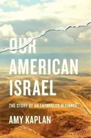 Unser amerikanisches Israel: Die Geschichte einer verwickelten Allianz - Our American Israel: The Story of an Entangled Alliance