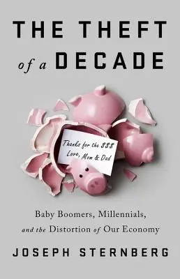 Der Diebstahl eines Jahrzehnts: Wie die Baby-Boomer die wirtschaftliche Zukunft der Millennials gestohlen haben - The Theft of a Decade: How the Baby Boomers Stole the Millennials' Economic Future