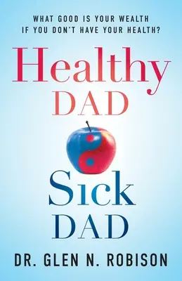 Gesunder Vater - kranker Vater: Was nützt dein Reichtum, wenn du nicht über deine Gesundheit verfügst? - Healthy Dad Sick Dad: What Good Is Your Wealth If You Don't Have Your Health?