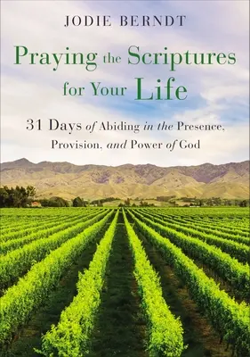 Beten Sie die Heilige Schrift für Ihr Leben: 31 Tage in der Gegenwart, Versorgung und Kraft Gottes bleiben - Praying the Scriptures for Your Life: 31 Days of Abiding in the Presence, Provision, and Power of God