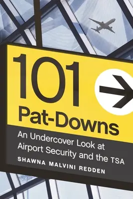 101 Pat-Downs: Ein verdeckter Blick auf die Flughafensicherheit und die Tsa - 101 Pat-Downs: An Undercover Look at Airport Security and the Tsa